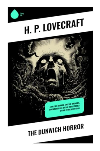 The Dunwich Horror: A Tale of Horror and the Macabre, Considered One of the Core Stories of the Cthulhu Mythos von Sharp Ink